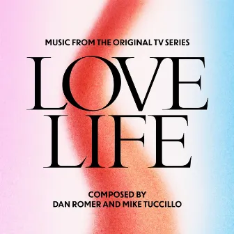 Love Life (Music from the Original TV Series) by Dan Romer