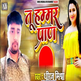 Tu Hammar Pran by Dhiraj Mishra