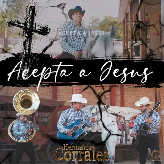 acepta a jesus by Hermanos Corrales