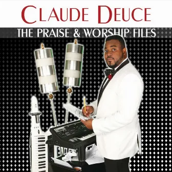 The Praise & Worship Files by Claude Deuce