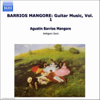 Barrios Mangoré: Guitar Music, Vol. 1 by Antigoni Goni