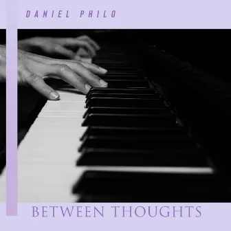 Between Thoughts by Daniel Philo