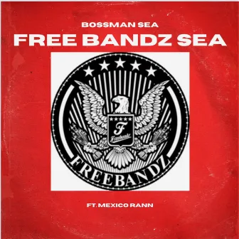 FREE BANDZ SEA by Bossman Sea