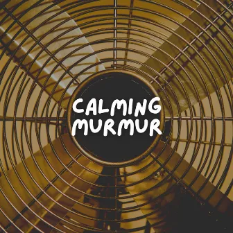 Calming Murmur by Fan Sounds For Sleep