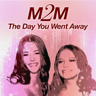 The Day You Went Away by M2M