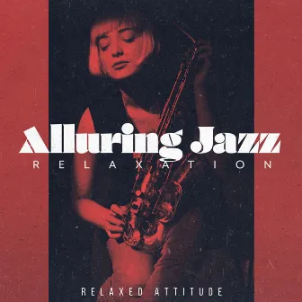 Alluring Jazz Relaxation by Relaxed Attitude