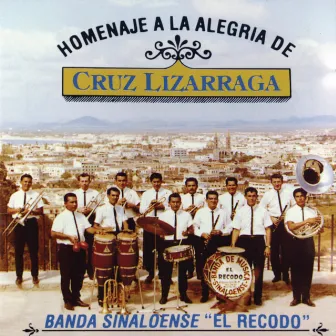 Homenaje A La Alegria De Cruz Lizarraga by Banda Sinaloense El Recodo De Cruz Lizarraga