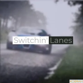 Switchin' Lanes by Kobrah