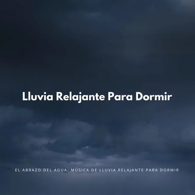 El Abrazo Del Agua: Música De Lluvia Relajante Para Dormir