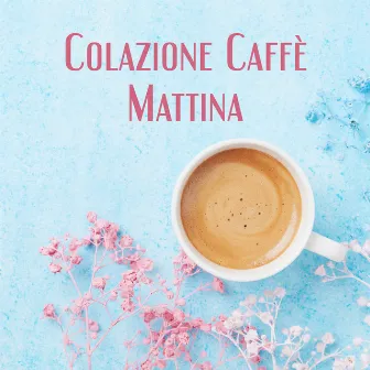 Colazione Caffè Mattina: Ascolto facile Ottimo umore Jazz Rilassamento per un inizio positivo della nuova settimana by Caffè italiano lounge