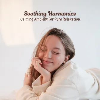 Soothing Harmonies: Calming Ambient for Pure Relaxation by HD Nature Sound Library