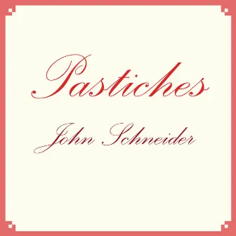 Pastiches by John Schneider