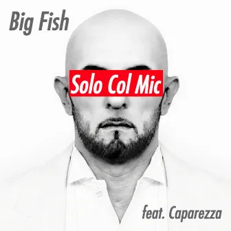 Solo Col Mic (Caparezza) by Big Fish