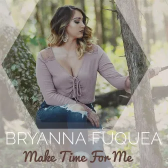 Make Time for Me by Bryanna Fuquea