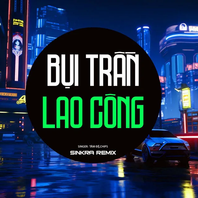 Bụi Trần Lao Công (Sinkra Remix)