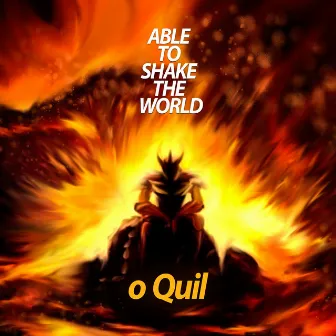 Able to Shake the World by o Quil