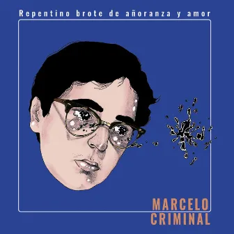 Repentino Brote de Añoranza y Amor by Marcelo Criminal