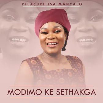 Modimo Ke Sethakga by Pleasure Tsa Manyalo