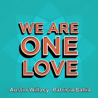 We Are One Love by Austin Willacy