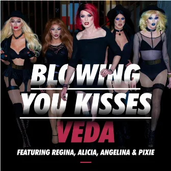 Blowing You Kisses (feat. Regina, Alicia, Angelina & Pixie) by Veda