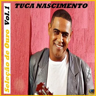 Seleção de Ouro, Vol. 1 by Tuca Nascimento