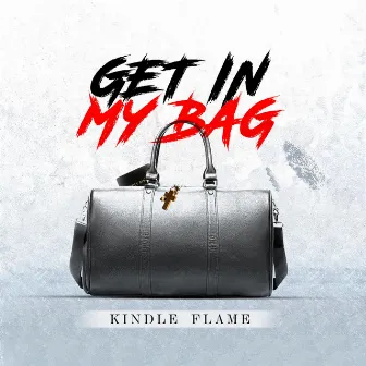 Get In My Bag by Kindle Flame