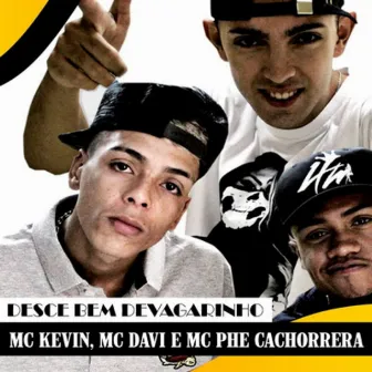 Desce Bem Devagarinho by Mc Phe Cachorrera