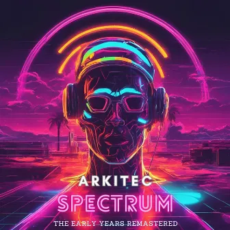 Spectrum (The Early Years Remastered) by Arkitec