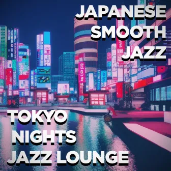 Tokyo Jazz Nights by Japanese Smooth Jazz