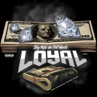 Loyal by Big Rob Da Fat Mack