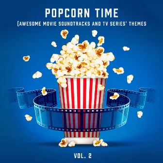 Popcorn Time, Vol. 2 (Awesome Movie Soundtracks and TV Series' Themes) by The Complete Movie Soundtrack Collection