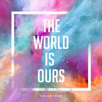 The World Is Ours by Volunteer