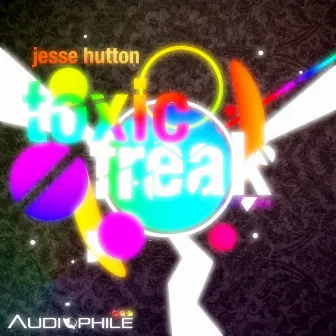 Toxic Freak by Jesse Hutton