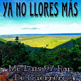 Ya No Llores Más by Mc Luis 97 Rap de Guerrero