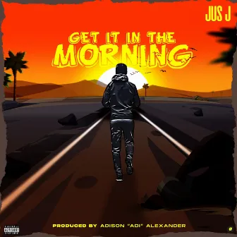 GET IT IN THE MORNING by Jus J