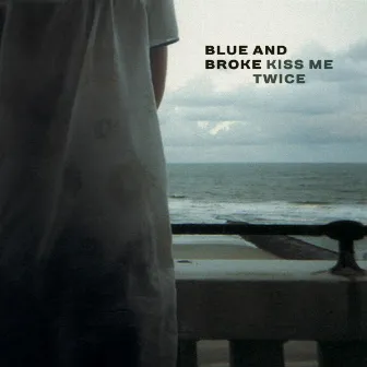 Kiss Me Twice by Blue and Broke