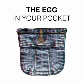 In Your Pocket by The Egg