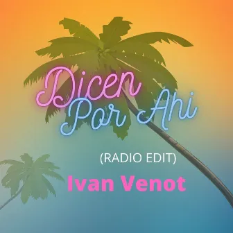 Dicen Por Ahi (Radio Edit) by Ivan Venot