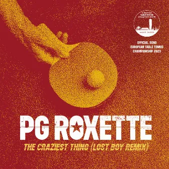 The Craziest Thing (Official Song European Table Tennis Championship 2023) by PG Roxette