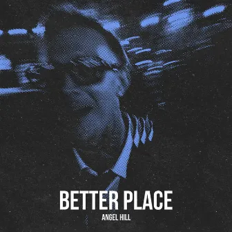 BETTER PLACE by Angel Hill