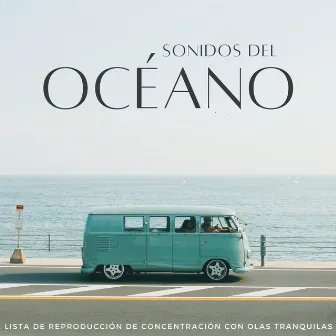 Sonidos Del Océano: Lista De Reproducción De Concentración Con Olas Tranquilas by En el océano (efectos de sonido)