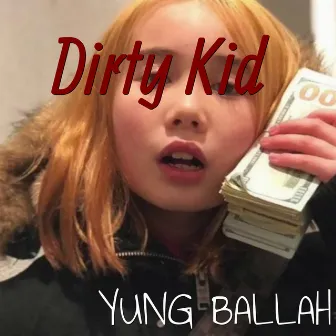 Dirty Kid by Yung Ballah