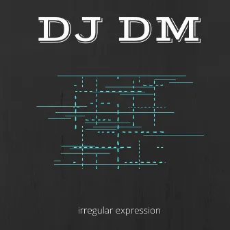 Irregular Expression by DJ DM