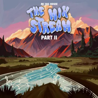 The Mix Stream, Pt. II by Mc Big House