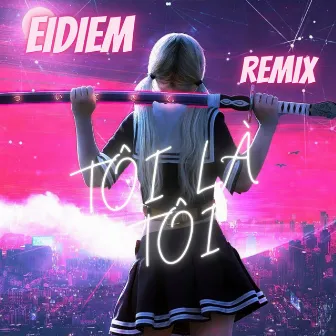 Tôi Là Tôi (Remix) by Eidiem