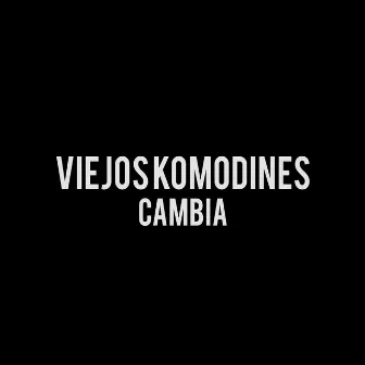 Cambia by Viejos Komodines