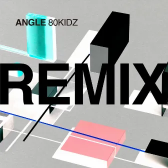 ANGLE REMIXES by 80KIDZ