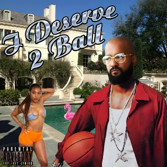 I Deserve 2 Ball by Mateo