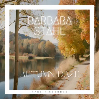 Autumn Daze by Barbara Stahl