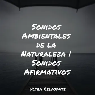 Sonidos Ambientales de la Naturaleza | Sonidos Afirmativos by Relajar